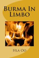 Burma in Limbo: Book One: Rich Colony to Dictatorship 1506187366 Book Cover