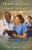 Hearts That Love, Hands That Care: A 52-Week Devotional Guide for Health Care Professionals and Support Staff B0GXWJB8G1 Book Cover