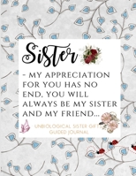 Unbiological Sister Gifts Appreciation Guided Journal: Fully Colored Illustrated Thank You Book; Unbiological Sister Gift Book To Thank Your Best ... Best Friendship For All Of What She Has Done 1710917083 Book Cover