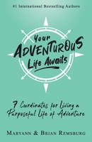 Your Adventurous Life Awaits: 7 Coordinates for Living a Purposeful Life of Adventure 194969609X Book Cover