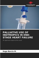 PALLIATIVE USE OF INOTROPICS IN END-STAGE HEART FAILURE: An approach beyond the usual 6205387638 Book Cover