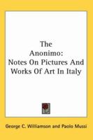 The Anonimo: Notes On Pictures And Works Of Art In Italy 1018554394 Book Cover