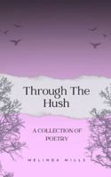Through The Hush: A Collection Of Poetry B0G34PGQTP Book Cover