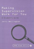 Making Supervision Work for You: A Student&#8242;s Guide 1848606184 Book Cover