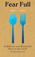 Fear Full: A Biblical and Beautiful Fear of the Lord B0F68TKCWH Book Cover