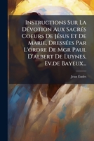 Instructions Sur La DÃ(c)votion Aux SacrÃ(c)s Coeurs De JÃ(c)sus Et De Marie, DressÃ(c)es Par L'ordre De Mgr Paul D'albert De Luynes, Ev.de Bayeux... (French Edition) 1024533786 Book Cover