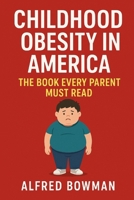 Childhood Obesity in America: The Book Every Parent Must Read (French Edition) B0FCCYNBYJ Book Cover