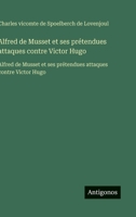 Alfred de Musset et ses prétendues attaques contre Victor Hugo: Alfred de Musset et ses prétendues attaques contre Victor Hugo (French Edition) 3563749752 Book Cover