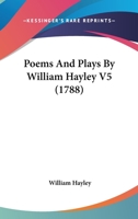 Poems And Plays By William Hayley V5 0469960507 Book Cover