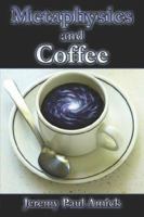 Metaphysics and Coffee 1424127815 Book Cover