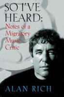 So I've Heard: Notes of a Migratory Music Critic 1574671332 Book Cover