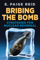 Bribing the Bomb: Strategies for Nuclear Reversal (Ethics & Chlgs of Cont Warfare) B0HC9K7T57 Book Cover