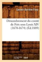 Da(c)Nombrement Du Comta(c) de Foix Sous Louis XIV (1670-1674), (A0/00d.1889) 2012535992 Book Cover