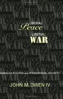 Liberal Peace, Liberal War: American Politics and International Security (Cornell Studies in Security Affairs) 0801486904 Book Cover
