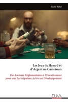 Les Jeux de Hasard et d’Argent au Cameroun: Des Lacunes Règlementaires à l’Encadrement pour une Participation Active au Développement (French Edition) 9999346456 Book Cover