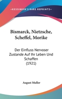 Bismarck, Nietzsche, Scheffel, Morike: Der Einfluss Nervoser Zustande Auf Ihr Leben Und Schaffen (1921) 1145571433 Book Cover