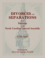 Divorces and Separations from Petitions to the North Carolina General Assembly, 1779-1837 0936370203 Book Cover