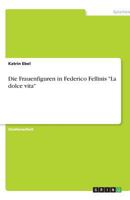 Die Frauenfiguren in Federico Fellinis La dolce vita 3638782662 Book Cover