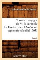 Nouveaux Voyages de M. Le Baron de La Hontan Dans L'Ama(c)Rique Septentrionale. Tome 1 (A0/00d.1703) 2012593356 Book Cover
