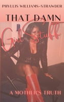That Damn Girl Stuff: A Mother's Truth 1733095705 Book Cover