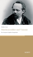 Märchenerzähler und Visionär: Der Komponist Engelbert Humperdinck 3959836198 Book Cover