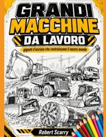 GRANDI MACCHINE DA LAVORO: I giganti d’acciaio che costruiscono il nostro mondo (Spazio al Colore) (Italian Edition) B0H153VC9Z Book Cover