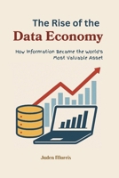 The Rise of the Data Economy: How Information Became the World's Most Valuable Asset B0F4PDVGQ6 Book Cover