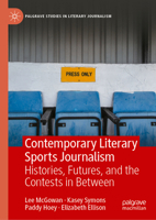 Contemporary Literary Sports Journalism: Histories, futures, and the contests in between (Palgrave Studies in Literary Journalism) 3032061423 Book Cover