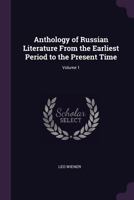 Anthology of Russian Literature from the Earliest Period to the Present Time, Volume 1 137133076X Book Cover