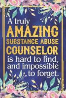 Substance Abuse Counselor Gift: A Truly Amazing Substance Abuse Counselor Is Hard To Find and Impossible To Forget Dateless Substance Abuse Counselor Planner With Inspirational Quotes 12 Months 100+ P 1099895162 Book Cover
