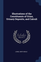 Illustrations of the Constituents of Urine, Urinary Deposits, and Calculi 1022762249 Book Cover