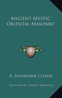 Ancient Mystic Oriental Masonry 1014050936 Book Cover