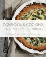 Conscious Cooking - Healthy Recipes for Families Cookbook 1733165800 Book Cover