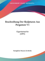 Beschreibung Der Skulpturen Aus Pergamon V1: Gigantomachie (1895) 116032428X Book Cover