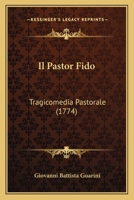 Il Pastor Fido: Tragicomedia Pastorale (1774) 1164917404 Book Cover