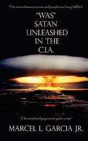 "Was" Satan Unleashed in the C.I.A. 145283217X Book Cover