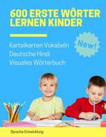 600 Erste W�rter Lernen Kinder Karteikarten Vokabeln Deutsche Hindi Visuales W�rterbuch: Leichter lernen spielerisch gro�es bilinguale Bildw�rterbuch kinderb�cher f�r Babys Kleinkinder Fremdsprache An 1081617853 Book Cover