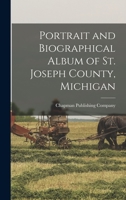 Portrait and Biographical Album of St. Joseph County, Michigan 1019209216 Book Cover