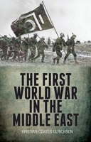 The First World War in the Middle East 1849042748 Book Cover