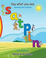 Say What You See - S A T P I N - Silly sentences 183538126X Book Cover