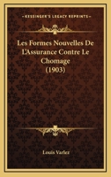 Les Formes Nouvelles De L'Assurance Contre Le Chomage (1903) 1018475214 Book Cover