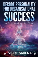 Decode Personality for Organisational Success - A Cosmo-Psycho Tool 1647336538 Book Cover