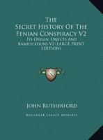 The Secret History of the Fenian Conspiracy V2: Its Origin, Objects and Ramifications V2 1162974400 Book Cover