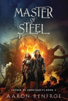 Master of Steel: Father of Constructs Book 2 [LitRPG] B0CN2W3B7D Book Cover