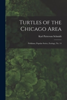 Turtles of the Chicago Area: Fieldiana, Popular Series, Zoology, No. 14 1018596348 Book Cover