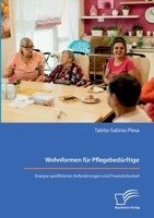 Wohnformen für Pflegebedürftige: Analyse qualifizierter Anforderungen und Finanzierbarkeit (German Edition) 3691225209 Book Cover