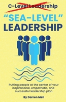 Sea-Level Leadership: Putting People at the Center of your Inspirational, Empathetic, & Successful Leadership Plan B0FMM3857F Book Cover