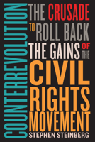 Counterrevolution: The Crusade to Roll Back the Gains of the Civil Rights Movement 150363003X Book Cover
