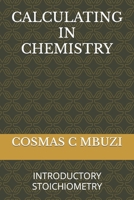 CALCULATING IN CHEMISTRY: INTRODUCTORY STOICHIOMETRY B0BFTWG4QB Book Cover