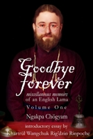 Goodbye Forever: Miscellaneous Memoirs of an English Lama (Volume One) 1898185514 Book Cover